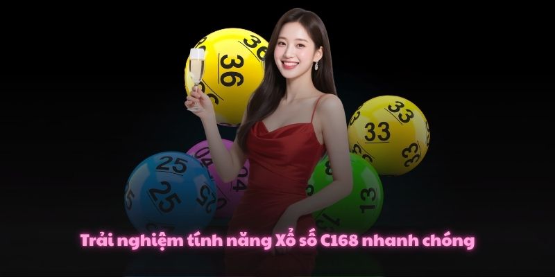 Xổ Số C168 – Thử Vận Chớp Nhoáng, Bứt Phá Lộc Vàng 2 Trải nghiệm tính năng Xổ số C168 nhanh chóng